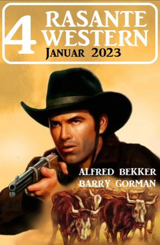 Alfred Bekker, Barry Gorman: 4 Rasante Western Januar 2023