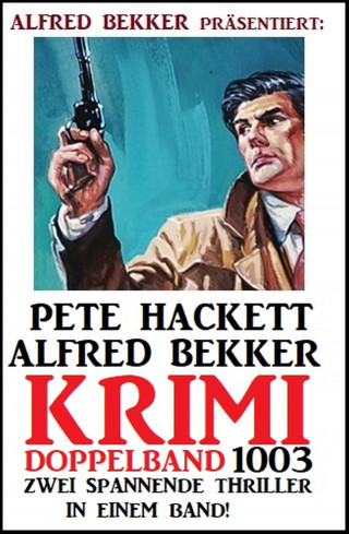 Alfred Bekker, Pete Hackett: Krimi Doppelband 1003 - Zwei spannende Thriller in einem Band