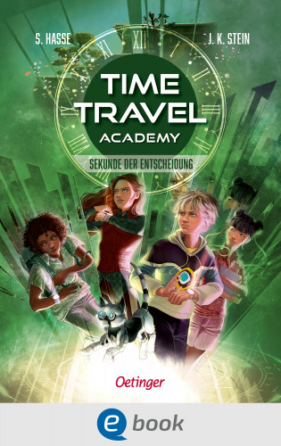 Stefanie Hasse, Julia K. Stein: Time Travel Academy 2. Sekunde der Entscheidung