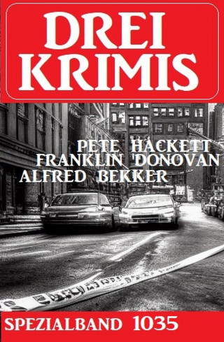 Alfred Bekker, Franklin Donovan, Pete Hackett: Drei Krimis Spezialband 1035