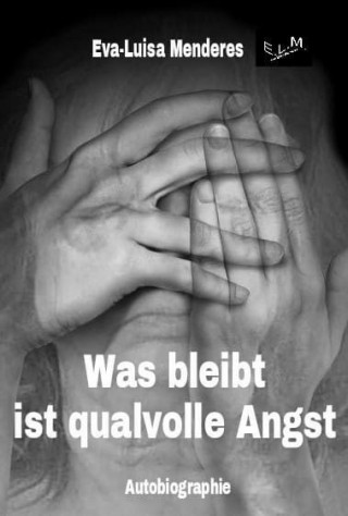 Eva-Luisa Menderes: Was bleibt ist qualvolle Angst