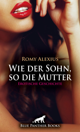 Romy Alexius: Wie der Sohn, so die Mutter | Erotische Geschichte
