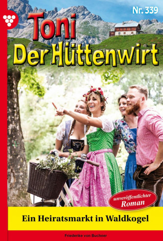 Friederike von Buchner: Ein Heiratsmarkt in Waldkogel - Unveröffentlichter Roman
