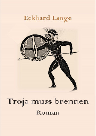 Eckhard Lange: Troja muss brennen
