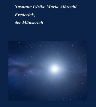 Susanne Ulrike Maria Albrecht: Frederick, der Mäuserich