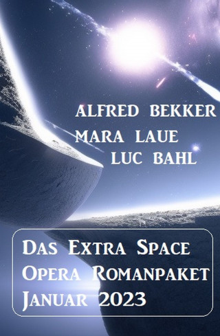 Alfred Bekker, Mara Laue, Luc Bahl: Das Extra Space Opera Romanpaket Januar 2023