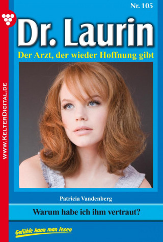 Patricia Vandenberg: Dr. Laurin 105 – Arztroman