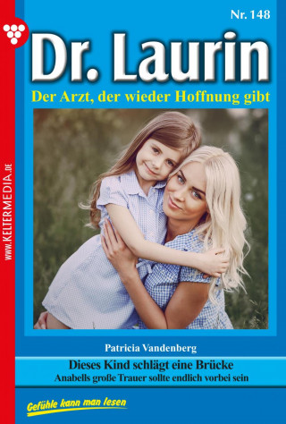 Patricia Vandenberg: Dieses Kind schlägt eine Brücke