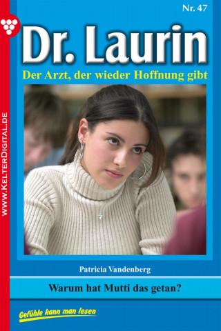 Patricia Vandenberg: Dr. Laurin 47 – Arztroman