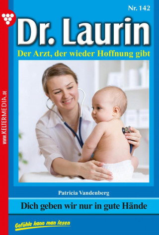 Patricia Vandenberg: Dich geben wir nur in gute Hände