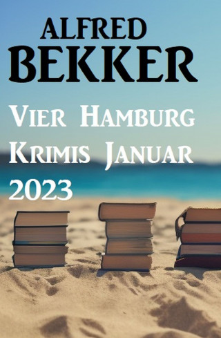 Alfred Bekker: Vier Hamburg Krimis Januar 2023