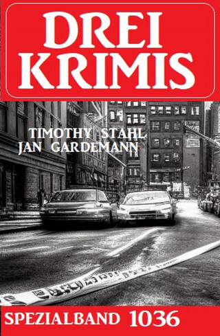 Timothy Stahl, Jan Gardemann: Drei Krimis Spezialband 1036
