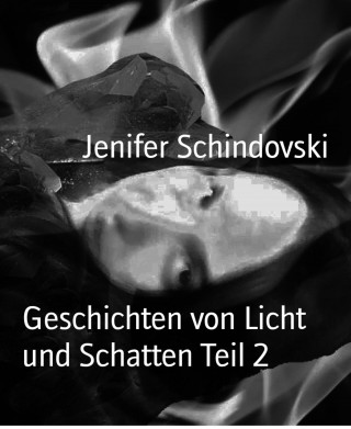 Jenifer Schindovski: Geschichten von Licht und Schatten Teil 2