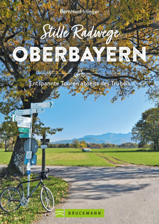 Bernhard Irlinger: Stille Radwege Oberbayern
