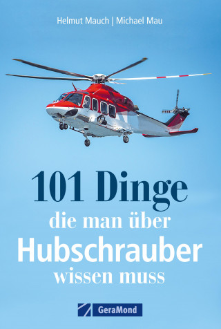 Helmut Mauch, Michael Mau: 101 Dinge, die man über Hubschrauber wissen muss