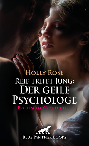Holly Rose: Reif trifft Jung: Der geile Psychologe | Erotische Geschichte