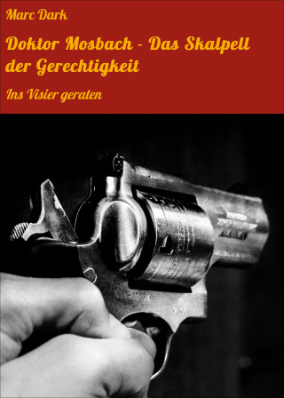 Marc Dark: Doktor Mosbach - Das Skalpell der Gerechtigkeit