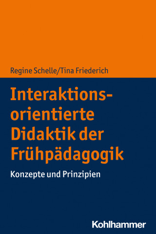 Regine Schelle, Tina Friederich: Interaktionsorientierte Didaktik der Frühpädagogik