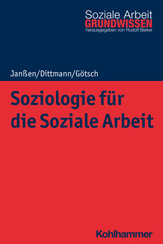Andrea Janßen, Jörg Dittmann, Monika Götsch: Soziologie für die Soziale Arbeit