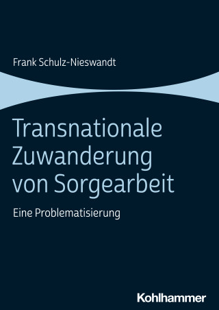 Frank Schulz-Nieswandt: Transnationale Zuwanderung von Sorgearbeit