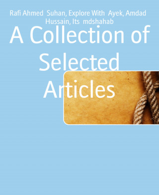 Rafi Ahmed Suhan, Explore With Ayek, Amdad Hussain, Its mdshahab: A Collection of Selected Articles