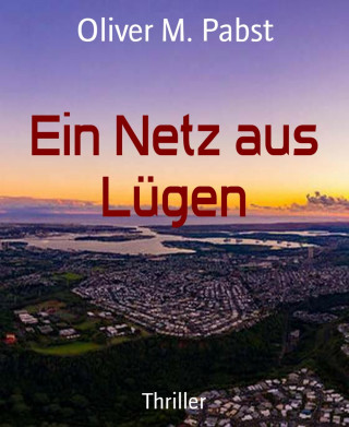 Oliver M. Pabst: Ein Netz aus Lügen