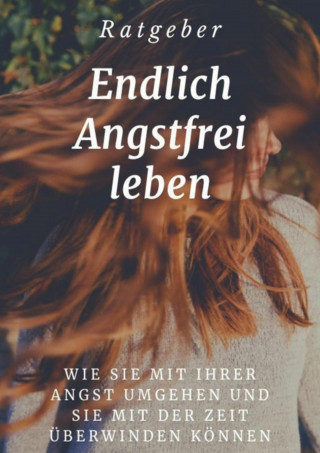 Ramona Ullrich: Endlich angstfrei leben