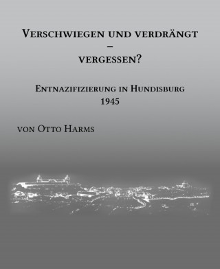 Dr. Otto Harms: Verschwiegen und verdrängt – vergessen? Entnazifizierung in Hundisburg 1945