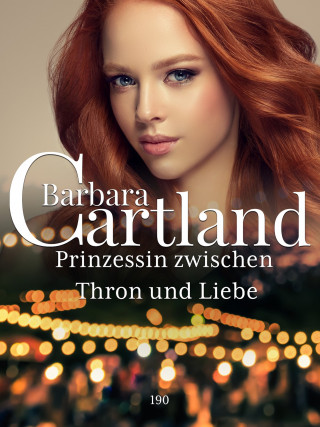 Barbara Cartland: Prinzessin zwischen Thron und Liebe