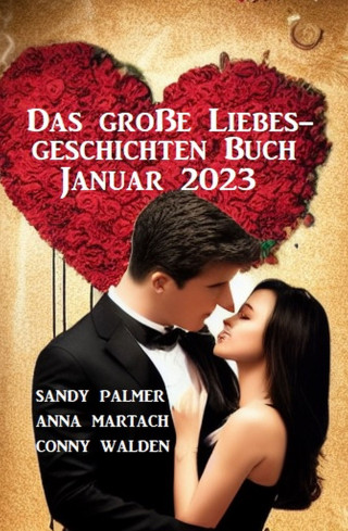 Sandy Palmer, Conny Walden, Anna Martach: Das große Liebesgeschichten Buch Januar 2023