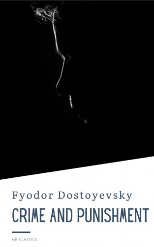 Fyodor Dostoyevsky, HB Classics: Crime And Punishment