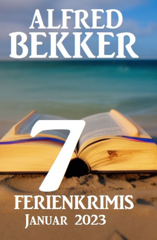 Alfred Bekker: 7 Ferienkrimis Januar 2023