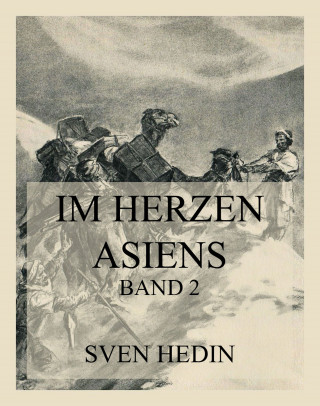 Dr. Sven Hedin: Im Herzen Asiens