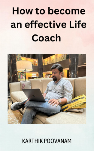 karthik poovanam: How to become an effective Life Coach