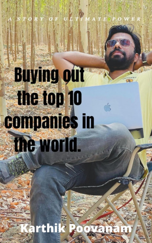 karthik poovanam: Buying out the top 10 companies in the world