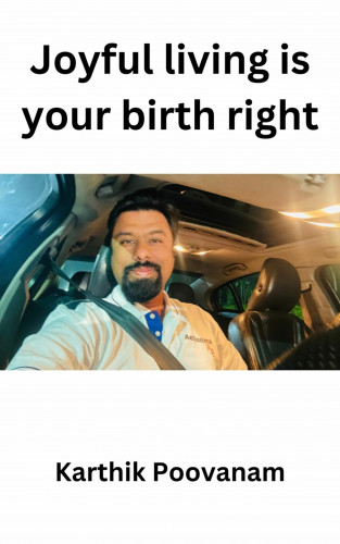 Karthik Poovanam: Joyful living is your birth right