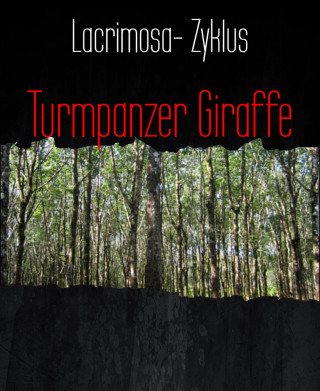 Lacrimosa- Zyklus: Turmpanzer Giraffe