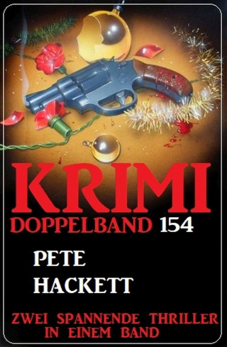 Pete Hackett: Krimi Doppelband 154 - Zwei Thriller in einem Band