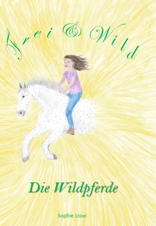 Sophie Löbel: Frei & Wild
