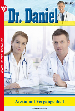 Marie Francoise: Dr. Daniel 70 – Arztroman