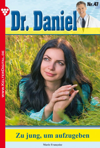 Marie Francoise: Dr. Daniel 47 – Arztroman