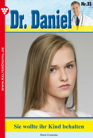 Marie Francoise: Dr. Daniel 33 – Arztroman