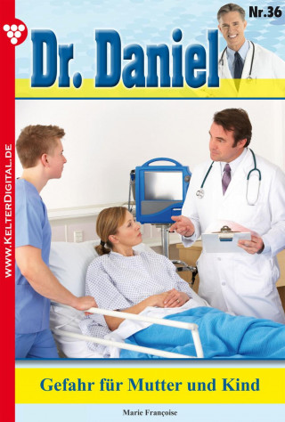 Marie Francoise: Dr. Daniel 36 – Arztroman