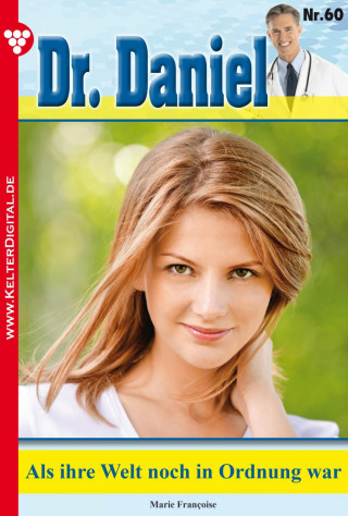 Marie Francoise: Dr. Daniel 60 – Arztroman