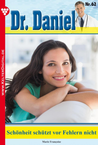 Marie Francoise: Dr. Daniel 62 – Arztroman