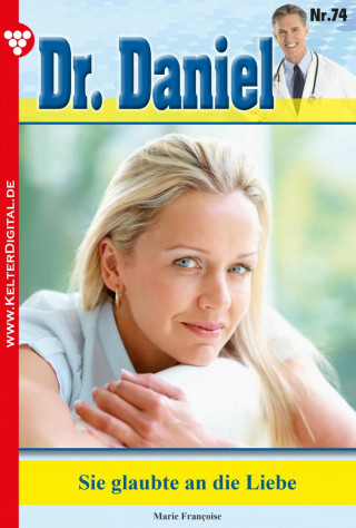 Marie Francoise: Dr. Daniel 74 – Arztroman