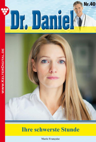 Marie Francoise: Dr. Daniel 40 – Arztroman