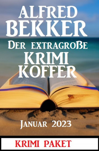 Alfred Bekker: Der extragroße Krimi Koffer Januar 2023: Krimi Paket