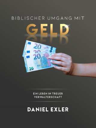 Daniel Exler: Biblischer Umgang mit Geld