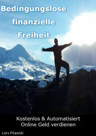 Lars Pilawski: Bedingungslose finanzielle Freiheit